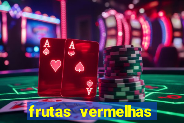 frutas vermelhas nomes e fotos